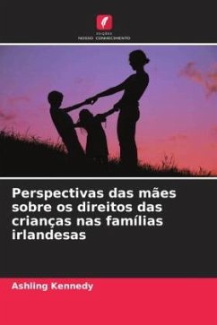 Perspectivas das mães sobre os direitos das crianças nas famílias irlandesas - Kennedy, Ashling