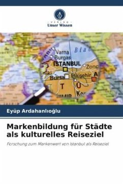 Markenbildung für Städte als kulturelles Reiseziel - Ardahanlioglu, Eyüp