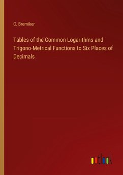 Tables of the Common Logarithms and Trigono-Metrical Functions to Six Places of Decimals