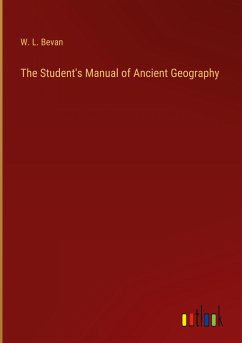 The Student's Manual of Ancient Geography - Bevan, W. L.