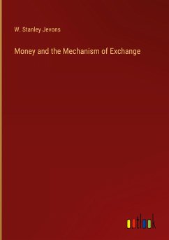 Money and the Mechanism of Exchange - Jevons, W. Stanley