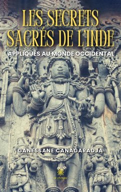 Les secrets sacrés de l'Inde appliqués au monde occidental - Ganessane Canagaradja
