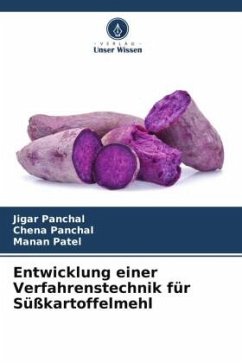 Entwicklung einer Verfahrenstechnik für Süßkartoffelmehl - Panchal, Jigar;Panchal, Chena;Patel, Manan