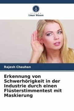 Erkennung von Schwerhörigkeit in der Industrie durch einen Flüsterstimmentest mit Maskierung - Chauhan, Rajesh