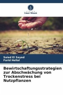 Bewirtschaftungsstrategien zur Abschwächung von Trockenstress bei Nutzpflanzen - El Sayed, Saied;Hellal, Farid