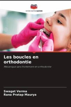 Les boucles en orthodontie - Verma, Swagat;Maurya, Rana Pratap