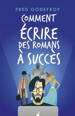 Comment écrire des romans à succès - Godefroy, Fred