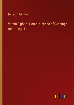 Within Sight of Home, a series of Readings for the Aged - Winslow, Forbes E.