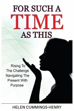 For Such A Time As This - Rising to the Challenge Navigating the Present with Purpose - Cummings-Henry, Helen