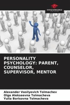 PERSONALITY PSYCHOLOGY: PARENT, COUNSELOR, SUPERVISOR, MENTOR - Tolmachev, Alexander Vasilyevich;Tolmacheva, Olga Alekseevna;Tolmacheva, Yulia Borisovna