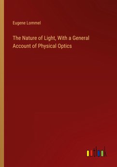 The Nature of Light, With a General Account of Physical Optics