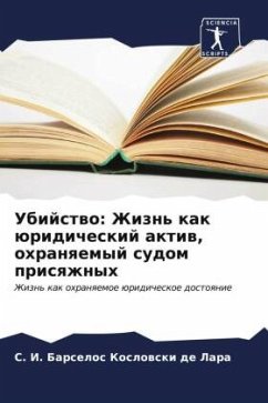 Ubijstwo: Zhizn' kak üridicheskij aktiw, ohranqemyj sudom prisqzhnyh - Barselos Koslowski de Lara, S. I.