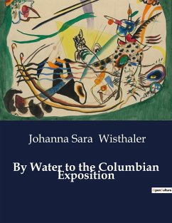 By Water to the Columbian Exposition - Wisthaler, Johanna Sara