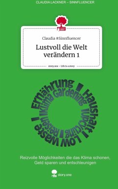 Lustvoll die Welt verändern 1. Life is a Story - story.one - #Sinnfluencer, Claudia