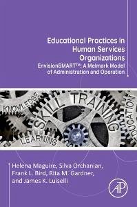 Educational Practices in Human Services Organizations - Bird, Frank L.; Maguire, Helena; Luiselli, James K.; Gardner, Rita M.; Orchanian, Silva