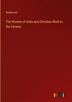 The Women of India and Christian Work in the Zenana - Weitbrecht