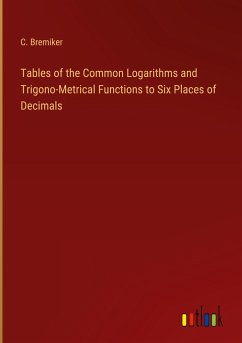 Tables of the Common Logarithms and Trigono-Metrical Functions to Six Places of Decimals