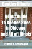 Beatles Illinois A Tour Guide To Beatles Sites in Chicago and All of Illinois (eBook, ePUB)