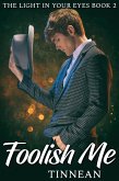 Foolish Me - The Light in Your Eyes Book 2 - A Spy vs. Spook Spin-off (eBook, ePUB)