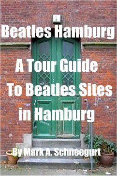 Beatles Hamburg A Tour Guide To Beatles Sites in Hamburg (eBook, ePUB) - Schneegurt, Mark A