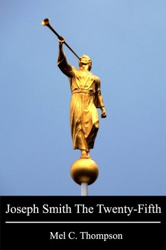 Joseph Smith The Twenty-Fifth (eBook, ePUB) - Thompson, Mel C.