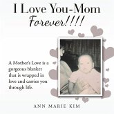 I Love You-Mom Forever!!!! (eBook, ePUB) I Love You-Mom Forever!!!! (eBook, ePUB)