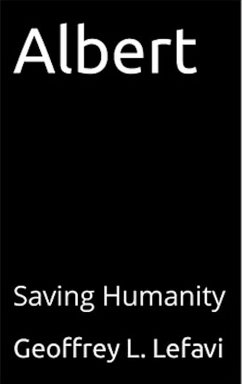 Albert - Saving Humanity (eBook, ePUB) - Lefavi, Geoffrey L.