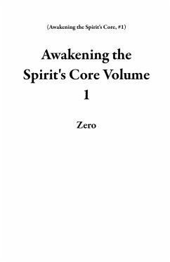 Awakening the Spirit's Core Volume 1 (eBook, ePUB) - Zero