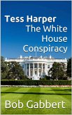 Tess Harper The White House Conspiracy (eBook, ePUB)