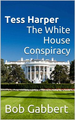 Cover Tess Harper The White House Conspiracy (eBook, ePUB)