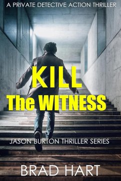 Cover Kill the Witness: A Private Detective Mystery Crime Thriller (Jason Burton Thriller Series) (eBook, ePUB)
