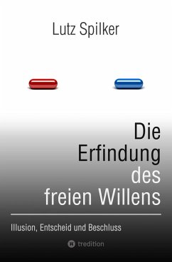 Die Erfindung des freien Willens (eBook, ePUB) - Spilker, Lutz