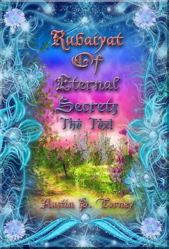 Rubaiyat of Eternal Secrets The Text (eBook, ePUB) - Torney, Austin P.