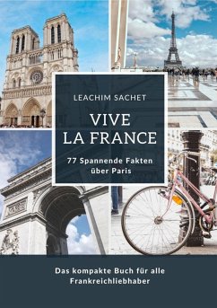 Vive la France: 77 Spannende Fakten über Paris (eBook, ePUB) - Sachet, Leachim