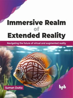 Immersive Realm of Extended Reality: Navigating the future of virtual and augmented reality (eBook, ePUB) - Dutta, Suman