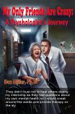My Only Friends Are Crazy: A Psychologist's Journey (eBook, ePUB) My Only Friends Are Crazy: A Psychologist's Journey (eBook, ePUB)