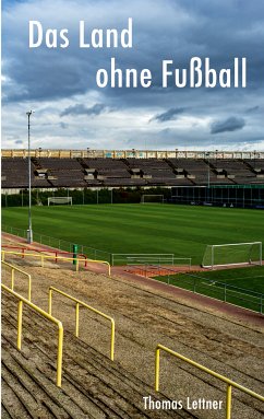 Das Land ohne Fußball (eBook, ePUB) - Lettner, Thomas