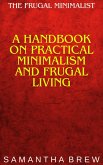 The Frugal Minimalist: A Handbook on Practical Minimalism and Frugal Living (eBook, ePUB)