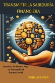 Transmitir la Sabiduría Financiera : Dominar su Dinero Para la Prosperidad Generacional (eBook, ePUB)