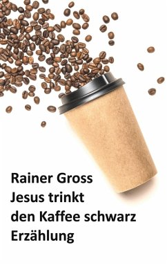 Jesus trinkt den Kaffee schwarz (eBook, ePUB)