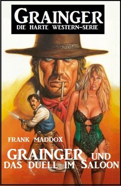 Grainger und das Duell im Saloon: Grainger - Die harte Western Serie (eBook, ePUB) - Maddox, Frank