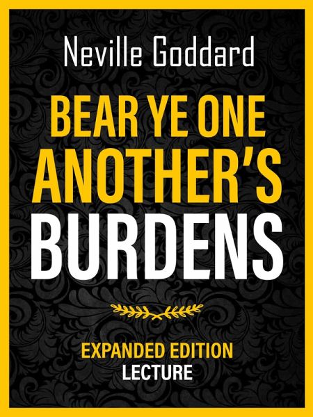 Bear Ye One Another's Burdens - Expanded Edition Lecture (eBook, ePUB) Bear Ye One Another's Burdens - Expanded Edition Lecture (eBook, ePUB)