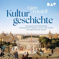 Kulturgeschichte: Kulturgeschichte der Neuzeit, Kulturgeschichte Ägyptens und des alten Orients, Kulturgeschichte Griechenlands (MP3-Download) - Friedell, Egon