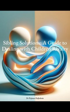 Sibling Solutions: A Guide to Dealing with Children Rivalry (eBook, ePUB) - Hajbabaie, Pejman