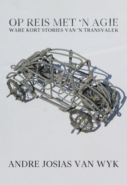 Op Reis Met 'n Agie: Ware Kort Stories Van 'n Transvaler (eBook, ePUB)