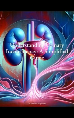 Understanding Urinary Incontinency: A Simplified Guide (eBook, ePUB) - Hajbabaie, Pejman