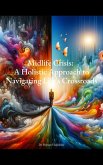 Midlife Crisis: A Holistic Approach to Navigating Life's Crossroads (eBook, ePUB)