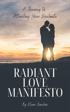 Radiant Love Manifesto: A Journey to Attracting Your Soulmate (eBook, ePUB) - Sinclair, Elena