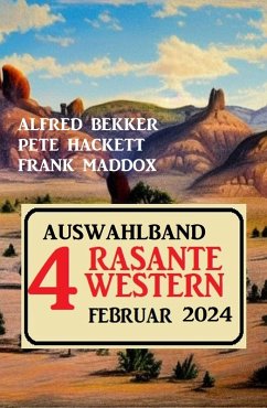 Auswahlband 4 rasante Western Februar 2024 (eBook, ePUB) - Bekker, Alfred; Hackett, Pete; Maddox, Frank