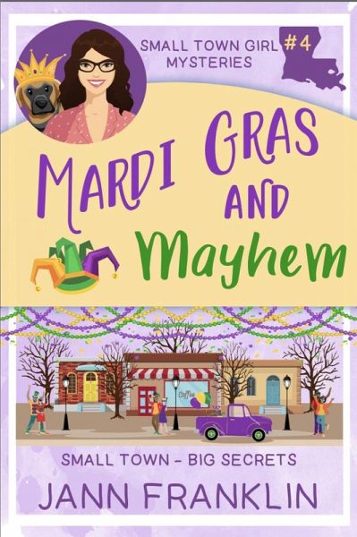 Mardi Gras and Mayhem (Small Town Girl Mysteries, #4) (eBook, ePUB) Mardi Gras and Mayhem (Small Town Girl Mysteries, #4) (eBook, ePUB)